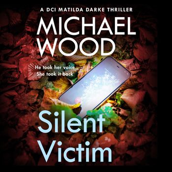 DCI Matilda Darke Thriller - Silent Victim (DCI Matilda Darke Thriller, Book 10): Unabridged edition - Michael Wood, Read by Stephanie Beattie