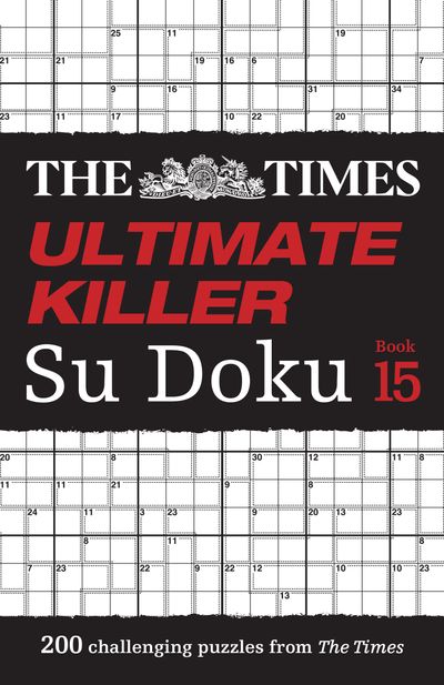Cover image for The Times Su Doku - The Times Ultimate Killer Su Doku Book 15: 200 of the deadliest Su Doku puzzles (The Times Su Doku) - The Times Mind Games
