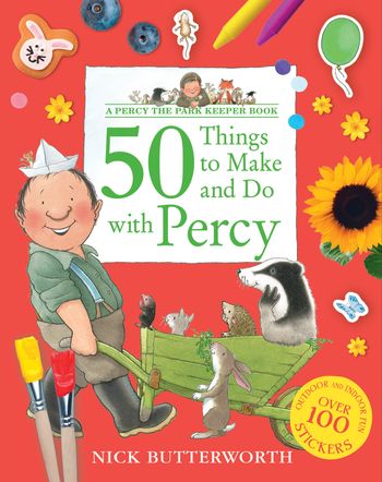 Percy the Park Keeper - 50 Things to Make and Do with Percy - Nick Butterworth