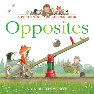 Percy the Park Keeper - Opposites (Percy the Park Keeper) - Nick Butterworth