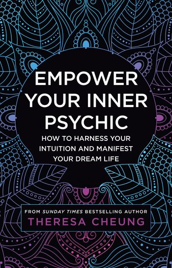 Empower Your Inner Psychic: How to harness your intuition and manifest your dream life - Theresa Cheung
