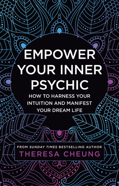 Empower Your Inner Psychic: How to harness your intuition and manifest your dream life - Theresa Cheung