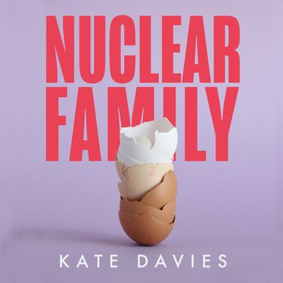 Nuclear Family: Unabridged edition - Kate Davies, Read by Olivia Darnley
