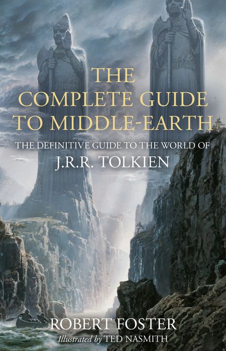 Cover image for The Complete Guide to Middle-earth: The Definitive Guide to the World of J.R.R. Tolkien: Illustrated edition - Robert Foster, Illustrated by Ted Nasmith