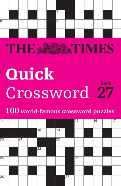 Cover image for The Times Crosswords - The Times Quick Crossword Book 27: 100 General Knowledge Puzzles (The Times Crosswords) - The Times Mind Games and John Grimshaw