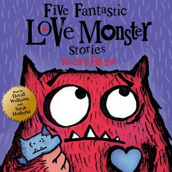 Five Fantastic Love Monster Stories: Unabridged edition - Rachel Bright, Read by David Walliams and Sarah Hadland