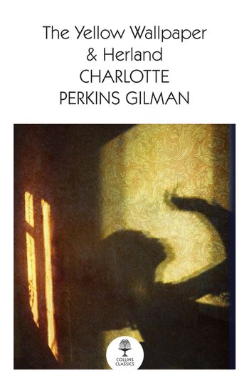 Collins Classics - The Yellow Wallpaper & Herland (Collins Classics) - Charlotte Perkins Gilman