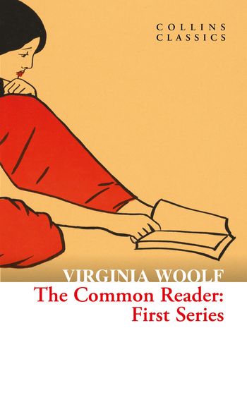 Collins Classics - The Common Reader: First Series (Collins Classics) - Virginia Woolf