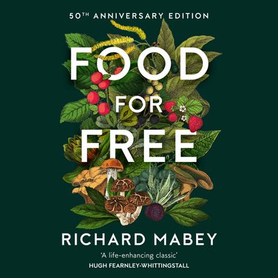 Cover image for Food for Free: 50th Anniversary Edition: Unabridged edition - Richard Mabey, Read by Chris Courtney