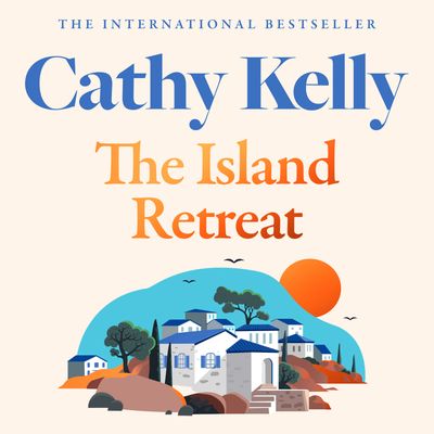 Cover image for The Island Retreat: Unabridged edition - Cathy Kelly, Read by Fleur de Wit