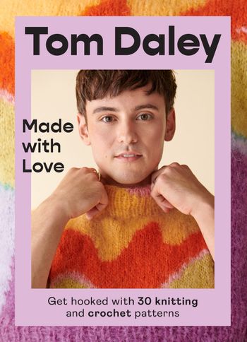 Made with Love: Get hooked with 30 knitting and crochet patterns - Tom Daley