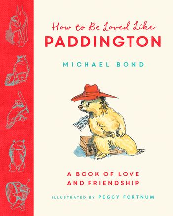 How to be Loved Like Paddington - Michael Bond, Illustrated by Peggy Fortnum