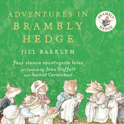 Brambly Hedge - Adventures in Brambly Hedge (Brambly Hedge) - Jill Barklem, Read by John Moffatt and Harriet Carmichael