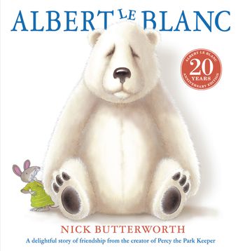 Albert Le Blanc: 20th Anniversary Edition edition - Nick Butterworth, Illustrated by Nick Butterworth