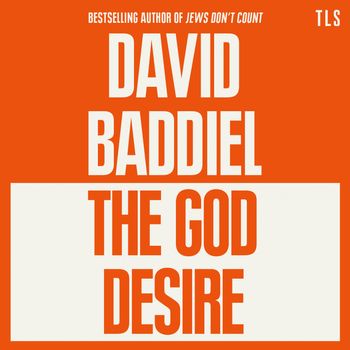The God Desire: Unabridged edition - David Baddiel, Read by David Baddiel