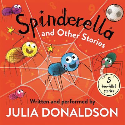 Cover image for Spinderella and Other Stories: Unabridged edition - Julia Donaldson, Read by Julia Donaldson and Malcolm Donaldson