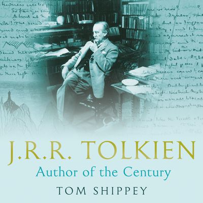 Cover image for J. R. R. Tolkien: Author of the Century: Unabridged edition - Tom Shippey, Read by Colin Mace