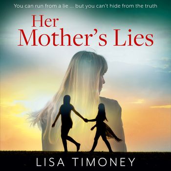 Her Mother’s Lies: Unabridged edition - Lisa Timoney, Read by Tamsin Kennard