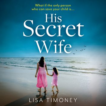 His Secret Wife: Unabridged edition - Lisa Timoney, Read by Kirsty Besterman and Olivia Mace