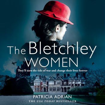 The Bletchley Women: Unabridged edition - Patricia Adrian, Read by Imogen Wilde and Antonia Whillans