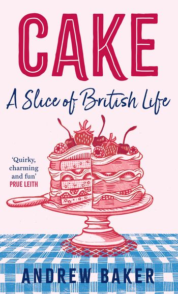 Cake: A Slice of British Life - Andrew Baker