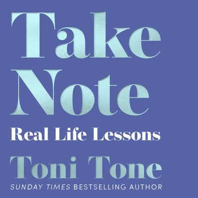 Take Note: Real Life Lessons: Unabridged edition - Toni Tone, Read by Toni Tone