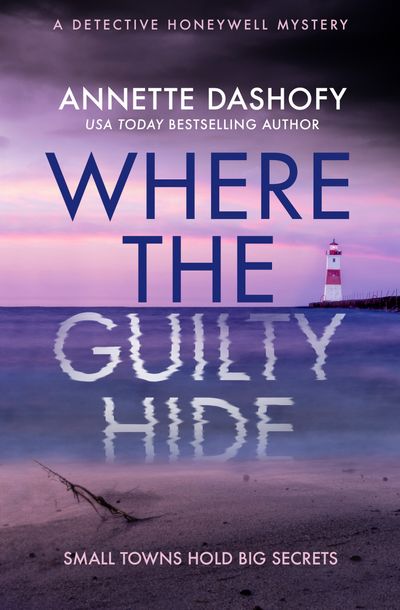 A Detective Honeywell Mystery - Where the Guilty Hide (A Detective Honeywell Mystery, Book 1) - Annette Dashofy