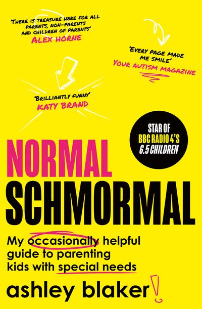 Normal Schmormal: My occasionally helpful guide to parenting kids with special needs - Ashley Blaker