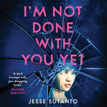 I’m Not Done With You Yet: Unabridged edition - Jesse Sutanto, Read by Yu-Li Alice Shen, Saskia Maarleveld, Leiana Bertrand and Eunice Wong