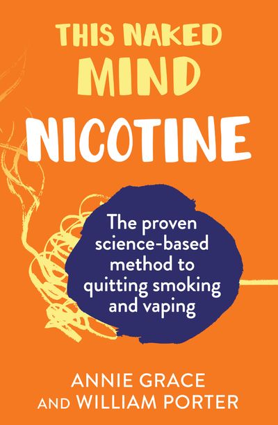 This Naked Mind: Nicotine - Annie Grace and William Porter