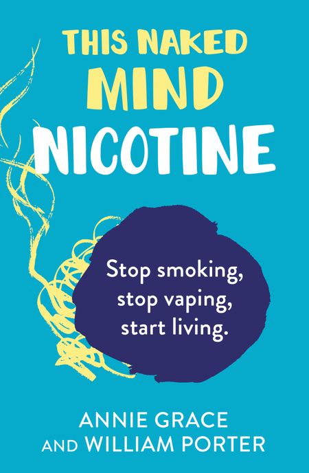 Cover image for This Naked Mind: Nicotine - Annie Grace and William Porter