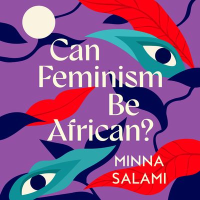 Cover image for Can Feminism be African?: A Most Paradoxical Question: Unabridged edition - Minna Salami, Read by Minna Salami