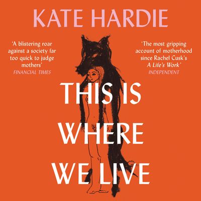 This Is Where We Live: Unabridged edition - Kate Hardie, Read by Kate Hardie