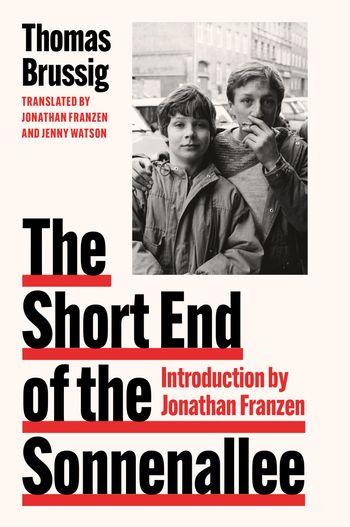 The Short End of the Sonnenallee - Thomas Brussig, Introduction by Jonathan Franzen, Translated by Jonathan Franzen and Jenny Watson