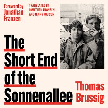 The Short End of the Sonnenallee: Unabridged edition - Thomas Brussig, Introduction by Jonathan Franzen, Translated by Jonathan Franzen and Jenny Watson, Read by Kris Dyer and Matthew Hendrickson