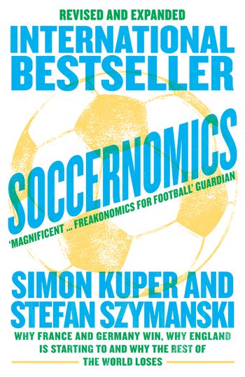 Soccernomics (2022 World Cup Edition): Why France and Germany Win, Why England Is Starting to and Why The Rest of the World Loses - Simon Kuper and Stefan Szymanski