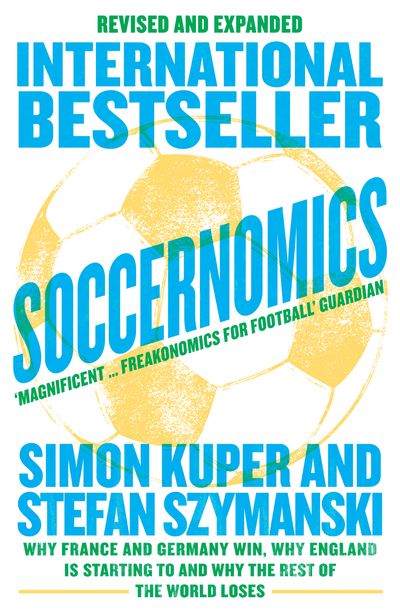 Cover image for Soccernomics (World Cup Edition): Why France and Germany Win, Why England Is Starting to and Why The Rest of the World Loses - Simon Kuper and Stefan Szymanski