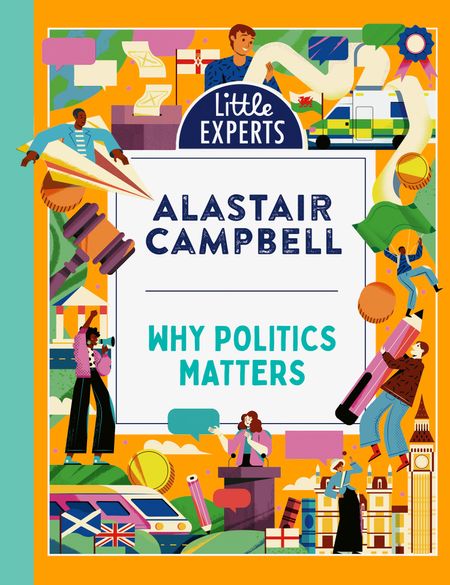 Cover image for Little Experts - Why Politics Matters (Little Experts) - Alastair Campbell, Illustrated by Maite Franchi