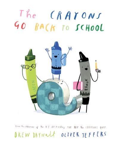 The Crayons Go Back to School - Drew Daywalt, Illustrated by Oliver Jeffers