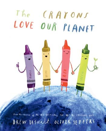 The Crayons Love our Planet - Drew Daywalt, Illustrated by Oliver Jeffers