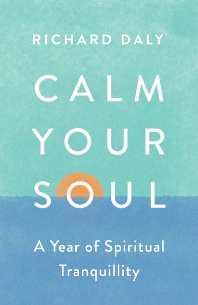 Cover image for Calm Your Soul: A Year of Spiritual Tranquillity - Richard Daly