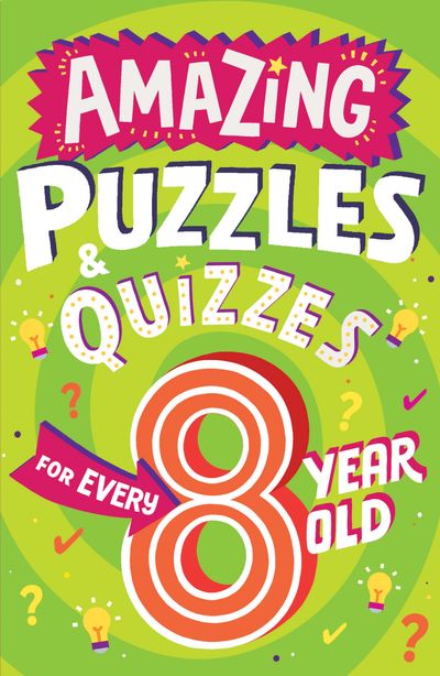 Amazing Puzzles and Quizzes for Every Kid - Amazing Puzzles and Quizzes for Every 8 Year Old (Amazing Puzzles and Quizzes for Every Kid) - Clive Gifford, Illustrated by Steve James
