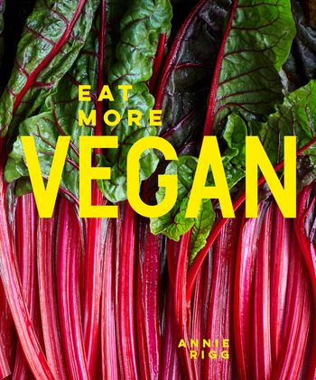 Eat More Vegan: 80 delicious recipes everyone will love - Annie Rigg