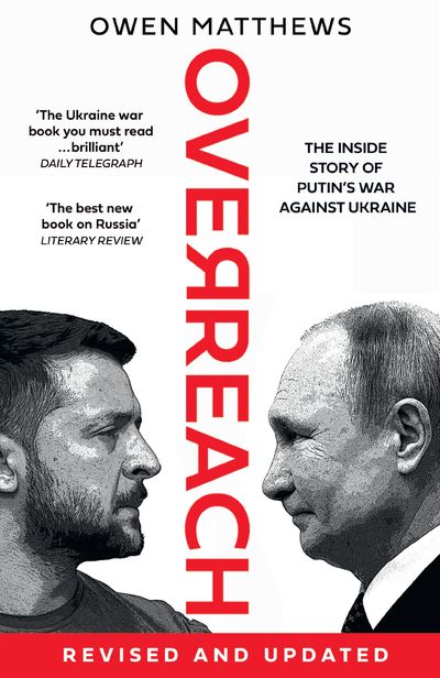 Cover image for Overreach: The Inside Story of Putin’s War Against Ukraine - Owen Matthews