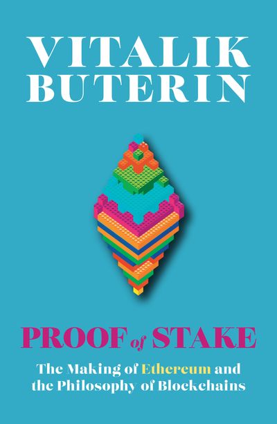 Proof of Stake: The Making of Ethereum and the Philosophy of Blockchains - Vitalik Buterin, Edited by Nathan Schneider