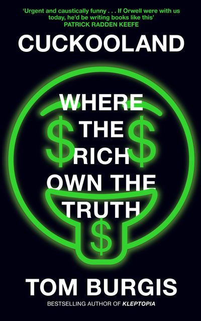 Cuckooland: Where the Rich Own the Truth - Tom Burgis