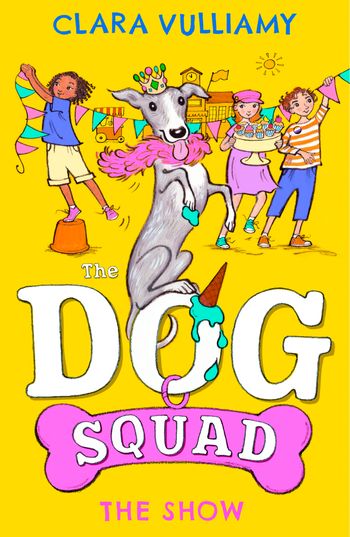 The Dog Squad - The Show (The Dog Squad, Book 3) - Clara Vulliamy