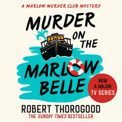 Cover image for The Marlow Murder Club Mysteries - Murder on the Marlow Belle (The Marlow Murder Club Mysteries, Book 4): Unabridged edition - Robert Thorogood, Read by Nicolette McKenzie
