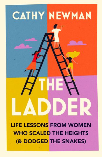 The Ladder: Learning from the Wisdom of Extraordinary Women - Cathy Newman
