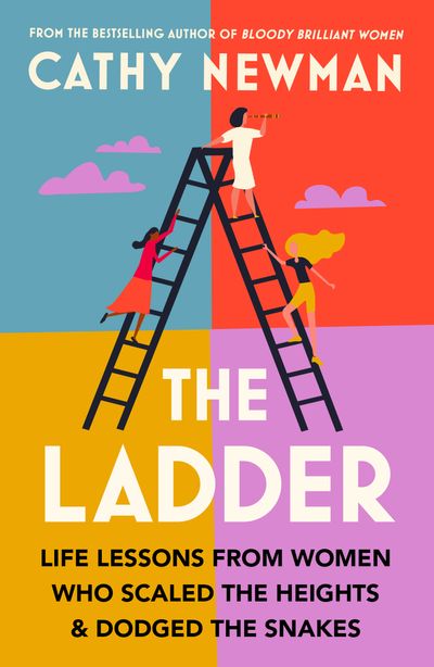 Cover image for The Ladder: Life Lessons from Women Who Scaled the Heights & Dodged the Snakes - Cathy Newman